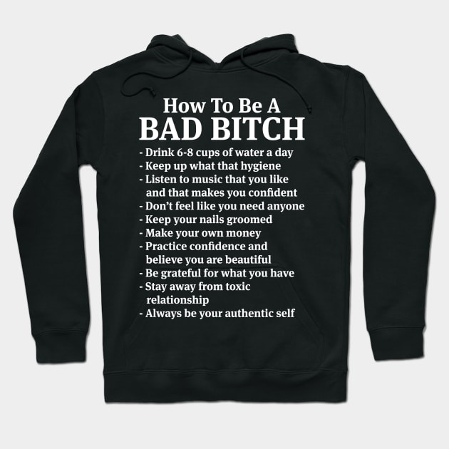 How To Be A Bad Bitch - Funny T Shirts Sayings - Funny T Shirts For Women - SarcasticT Shirts Hoodie by Murder By Text